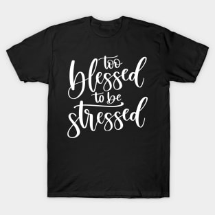 Too Blessed to Be Stressed T-Shirt